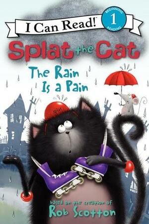 Splat the Cat: The Rain Is a Pain by Rob Scotton