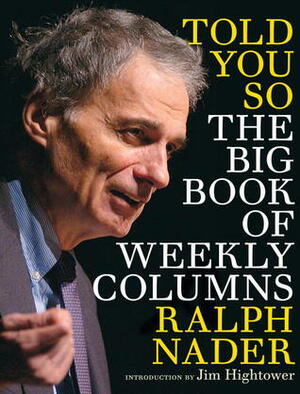 Told You So: The Big Book of Weekly Columns by Bill Moyers, Ralph Nader