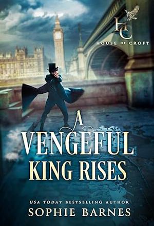 A Vengeful King Rises: House of Croft, Book One by Sophie Barnes