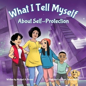 What I Tell Myself About Self-Protection by Michael A. Brown