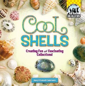 Cool Shells: Creating Fun and Fascinating Collections! by Mary Elizabeth Salzmann