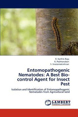 Entomopathogenic Nematodes: A Best Bio-Control Agent for Insect Pest by S. Sivaramakrishnan, K. Padmanaban, R. Karthik Raja