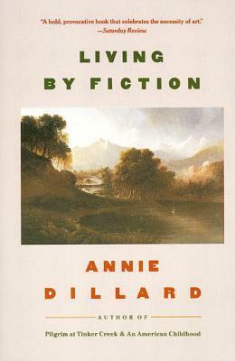 Living by Fiction by Annie Dillard