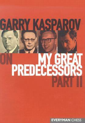 Garry Kasparov on My Great Predecessors, Part 2 by Kenneth P. Neat, Garry Kasparov, Dmitry Plisetsky