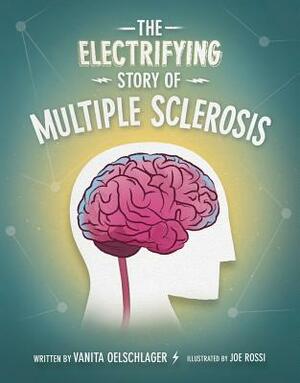 The Electrifying Story of Multiple Sclerosis by Vanita Oelschlager