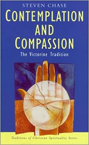 Contemplation and Compassion: The Victorine Tradition by Steven Chase, Philip Sheldrake