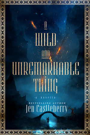 A Wild and Unremarkable Thing by Jen Castleberry