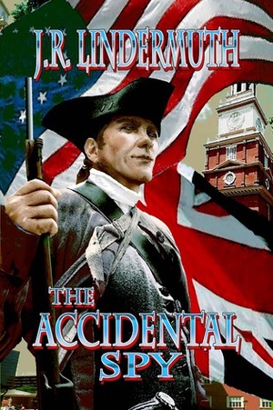 The Accidental Spy by J.R. Lindermuth