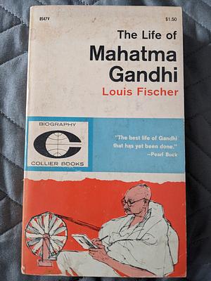 The Life of Mahatma Gandhi by Louis Fischer