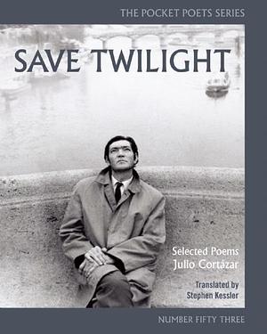 Save Twilight by Stephen Kessler, Julio Cortázar