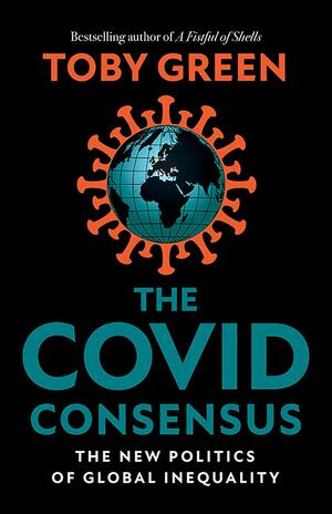 The Covid Consensus: The New Politics of Global Inequality by Toby Green