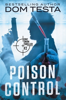 Poison Control: Eric Swan Thriller #2 by Dom Testa