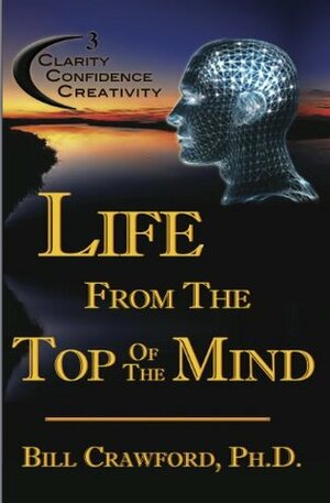 Life From The Top Of The Mind by Bill Crawford