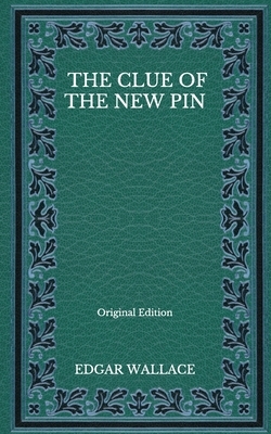 The Clue Of The New Pin - Original Edition by Edgar Wallace