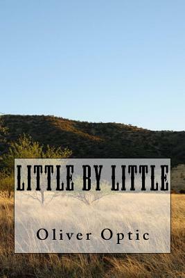 Little By Little by Oliver Optic