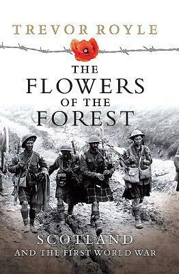 The Flowers of the Forest: Scotland and the First World War by Trevor Royle