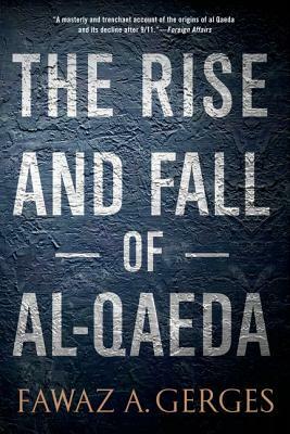 Rise and Fall of Al-Qaeda by Fawaz A. Gerges