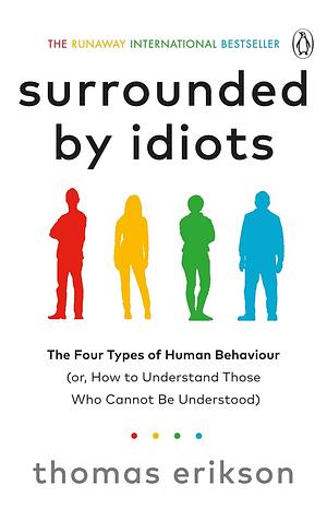 Surrounded by Idiots: The Four Types of Human Behaviour by Thomas Erikson