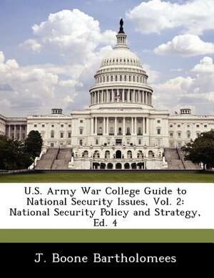 U.S. Army War College Guide to National Security Issues, Vol. 2: National Security Policy and Strategy, Ed. 4 by J. Boone Bartholomees