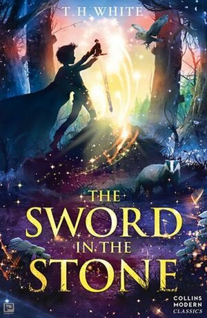The Sword in the Stone: Essential Modern Classics by T.H. White
