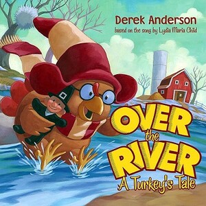Over the River: A Turkey's Tale  by Derek Anderson