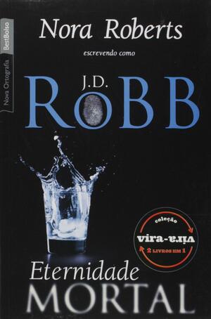 Eternidade Mortal / Êxtase Mortal by Nora Roberts, J.D. Robb