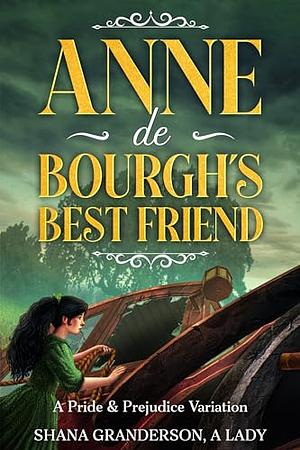 Anne de Bourgh's Best Friend: A Pride & Prejudice Variation by Shana Granderson, Shana Granderson