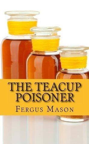 The Teacup Poisoner by Fergus Mason, Fergus Mason