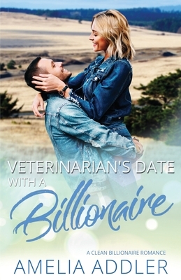 Veterinarian's Date with a Billionaire by Amelia Addler