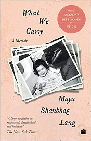 What We Carry by Maya Shanbhag Lang