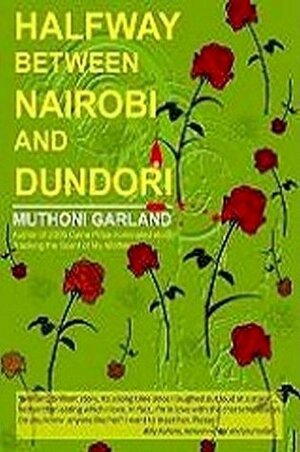Halfway Between Nairobi and Dundori by Muthoni Garland