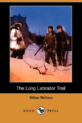 The Long Labrador Trail by Dillon Wallace