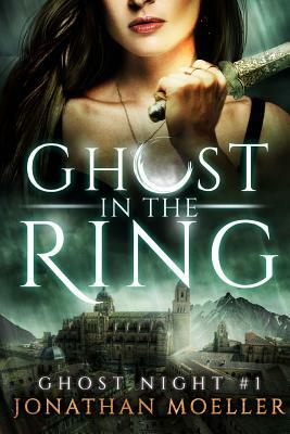 Ghost in the Ring by Jonathan Moeller