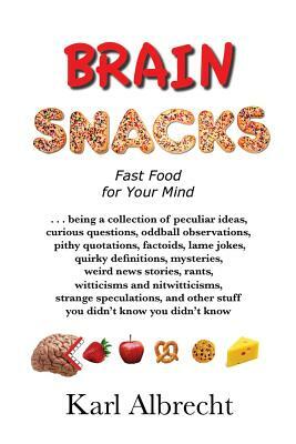 Brain Snacks: Fast Food for Your Mind by Karl Albrecht
