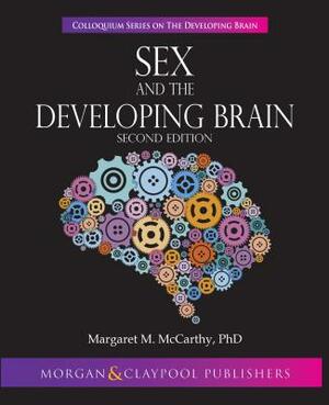 Sex and the Developing Brain: Second Edition by Margaret M. McCarthy