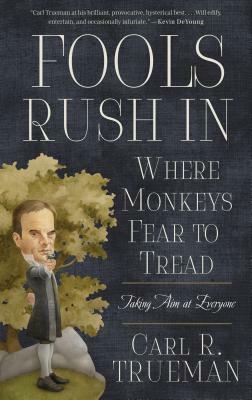 Fools Rush in Where Monkeys Fear to Tread: Taking Aim at Everyone by Carl R. Trueman