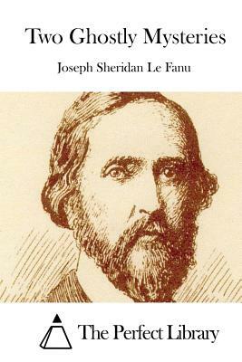 Two Ghostly Mysteries by J. Sheridan Le Fanu