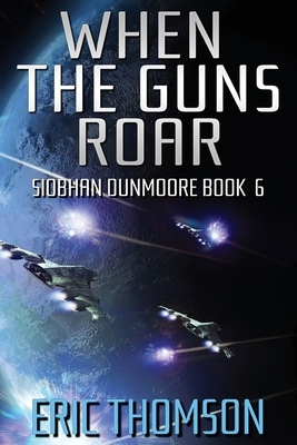 When the Guns Roar by Eric Thomson