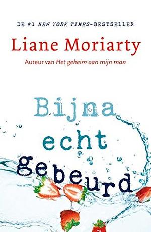 Bijna echt gebeurd by Liane Moriarty