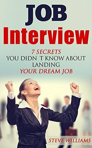 The Successful Interview: 7 Secrets You Didn't Know About Landing Your Dream Job by Steve Williams