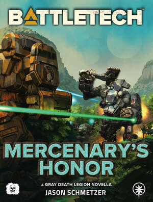 BattleTech: Mercenary's Honor (A Gray Death Legion Novella) by Jason Schmetzer
