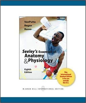 Seeley's Essentials of Anatomy & Physiology by Cinnamon VanPutte