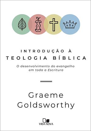 Introdução à Teologia Bíblica by Graeme Goldsworthy