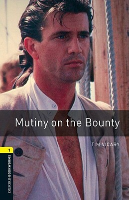 Oxford Bookworms Library: Mutiny on the Bounty: Level 1: 400-Word Vocabulary by Tim Vicary