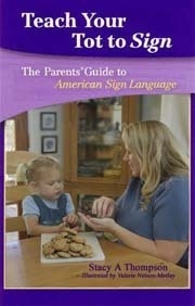 Teach Your Tot to Sign: The Parents' Guide to American Sign Language by Valerie Nelson-Metlay, Stacy A. Thompson