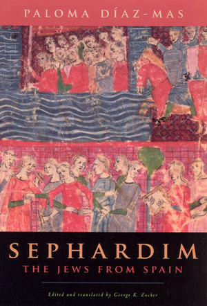 Sephardim: The Jews from Spain by George K. Zucker, George Zucker, Paloma Díaz-Mas