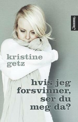 Hvis jeg forsvinner, ser du meg da? by Kristine Getz