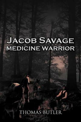 Jacob Savage: Medicine Warrior by Thomas J. Butler