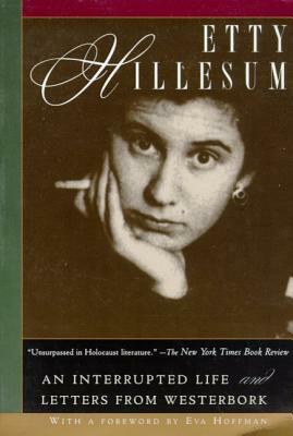 Etty Hillesum: An Interrupted Life and Letters from Westerbork by Etty Hillesum