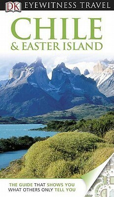 Chile & Easter Island (EYEWITNESS TRAVEL GUIDE) by Divya Chowfin